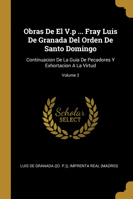 Obras De El V.p ... Fray Luis De Granada Del Orden De Santo Domingo
