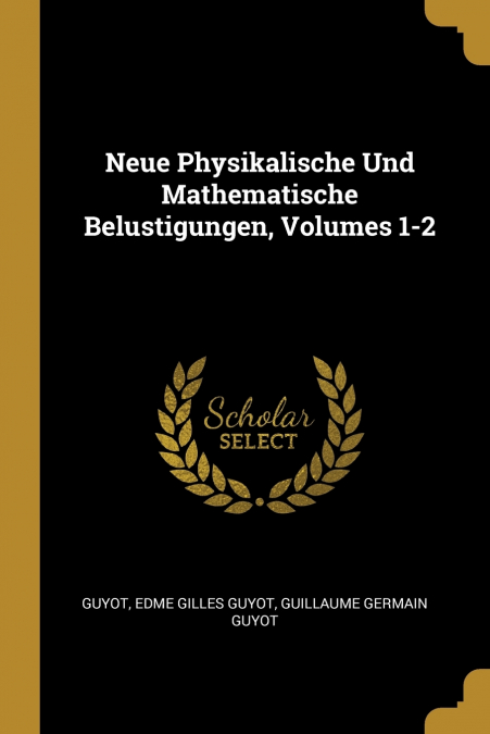 Neue Physikalische Und Mathematische Belustigungen, Volumes 1-2