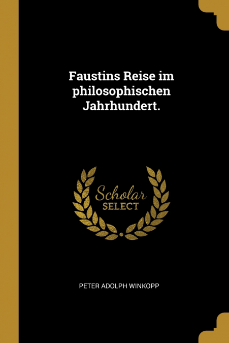 Faustins Reise im philosophischen Jahrhundert.
