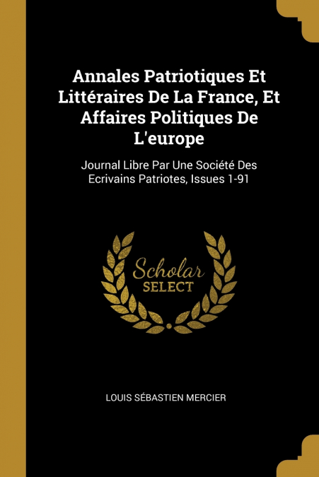 Annales Patriotiques Et Littéraires De La France, Et Affaires Politiques De L’europe
