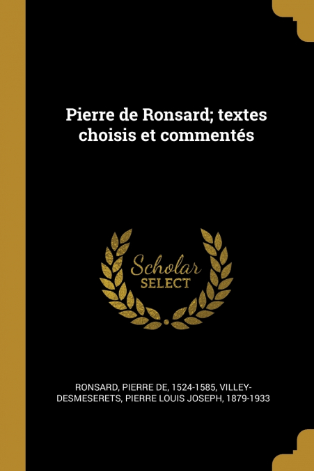 Pierre de Ronsard; textes choisis et commentés