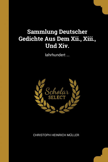 Sammlung Deutscher Gedichte Aus Dem Xii., Xiii., Und Xiv.