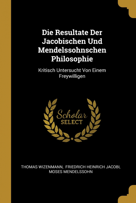 Die Resultate Der Jacobischen Und Mendelssohnschen Philosophie