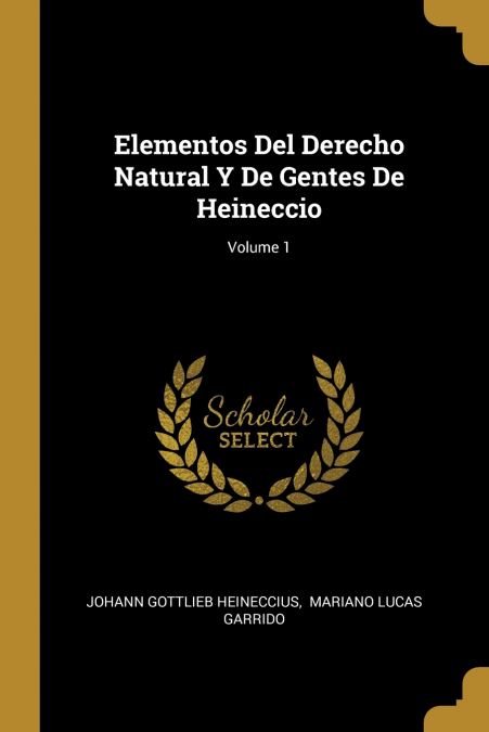 Elementos Del Derecho Natural Y De Gentes De Heineccio; Volume 1