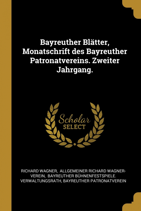 Bayreuther Blätter, Monatschrift des Bayreuther Patronatvereins. Zweiter Jahrgang.