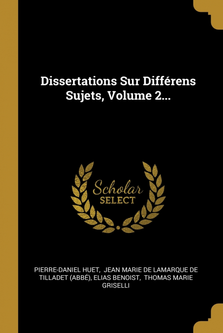 Dissertations Sur Différens Sujets, Volume 2...