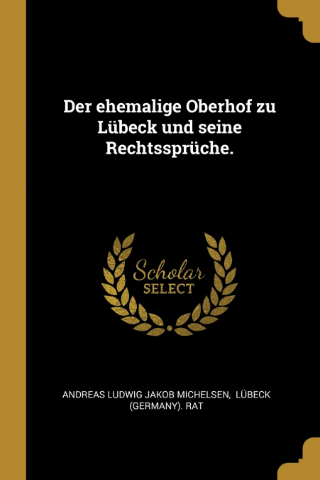 Der ehemalige Oberhof zu Lübeck und seine Rechtssprüche.