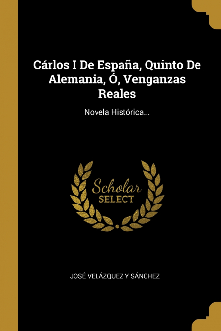 Cárlos I De España, Quinto De Alemania, Ó, Venganzas Reales