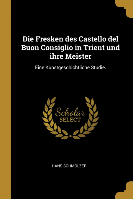 Die Fresken des Castello del Buon Consiglio in Trient und ihre Meister