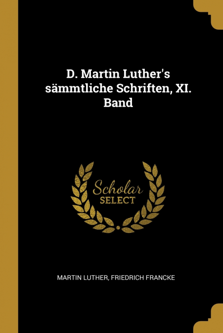 D. Martin Luther’s sämmtliche Schriften, XI. Band
