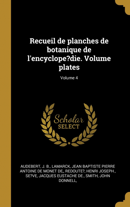 Recueil de planches de botanique de l’encyclope?die. Volume plates; Volume 4