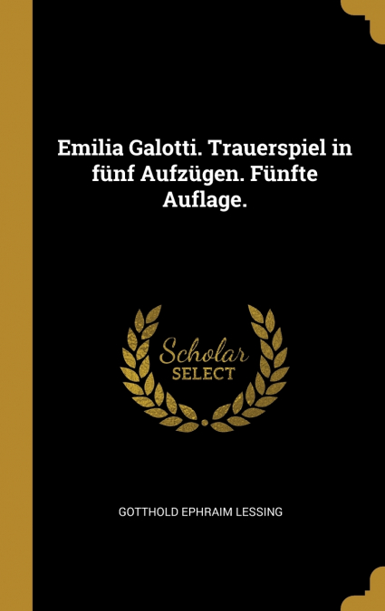 Emilia Galotti. Trauerspiel in fünf Aufzügen. Fünfte Auflage.