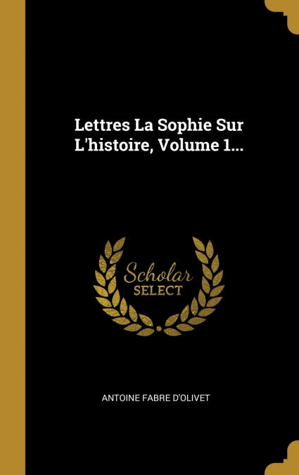 Lettres La Sophie Sur L’histoire, Volume 1...