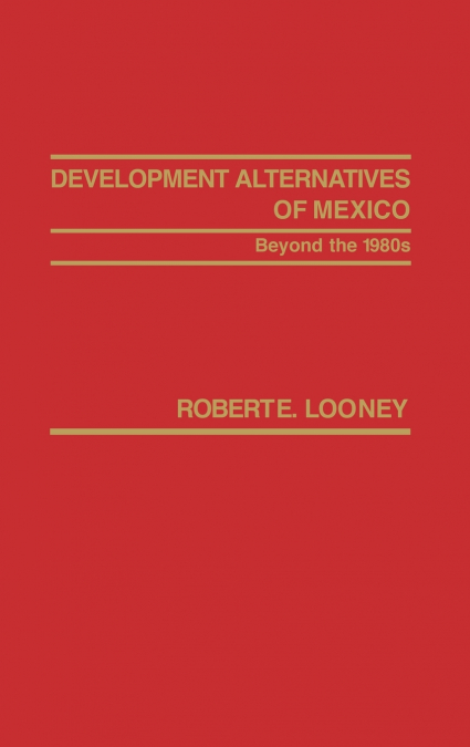 Development Alternatives of Mexico Beyond the 1980s.