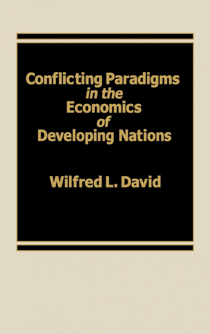 Conflicting Paradigms in the Economics of Developing Nations.