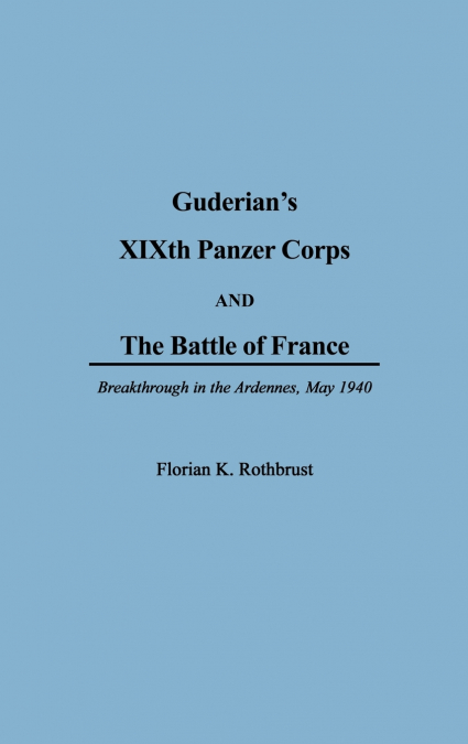 Guderian’s XIXth Panzer Corps and the Battle of France