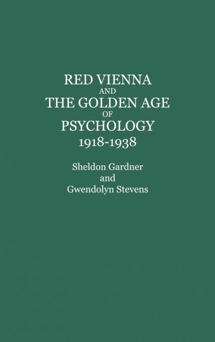 Red Vienna and the Golden Age of Psychology, 1918-1938