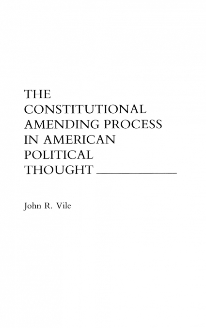 The Constitutional Amending Process in American Political Thought