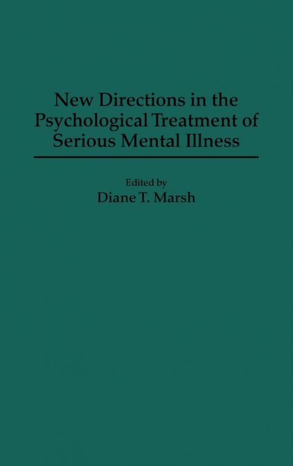 New Directions in the Psychological Treatment of Serious Mental Illness