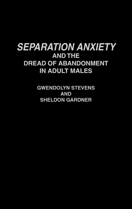 Separation Anxiety and the Dread of Abandonment in Adult Males
