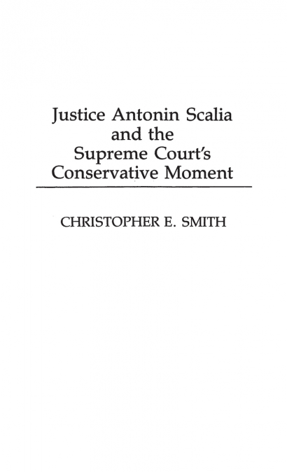 Justice Antonin Scalia and the Supreme Court’s Conservative Moment