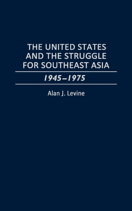 The United States and the Struggle for Southeast Asia