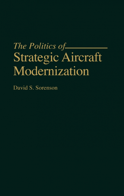 The Politics of Strategic Aircraft Modernization