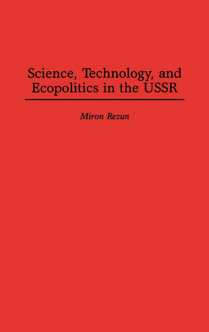 Science, Technology, and Ecopolitics in the USSR