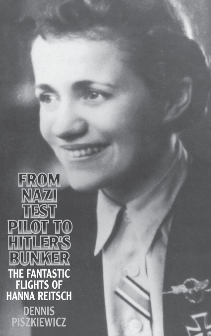 From Nazi Test Pilot to Hitler’s Bunker
