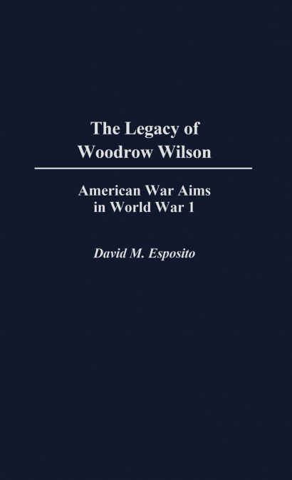The Legacy of Woodrow Wilson
