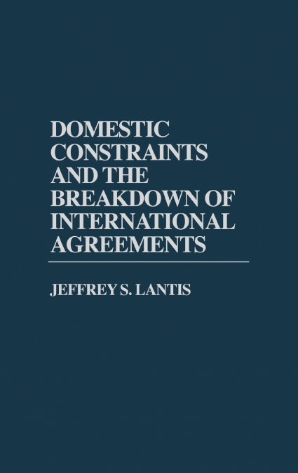 Domestic Constraints and the Breakdown of International Agreements
