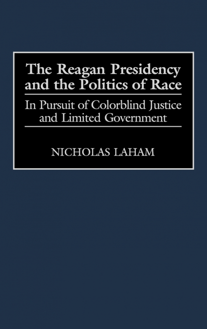 The Reagan Presidency and the Politics of Race