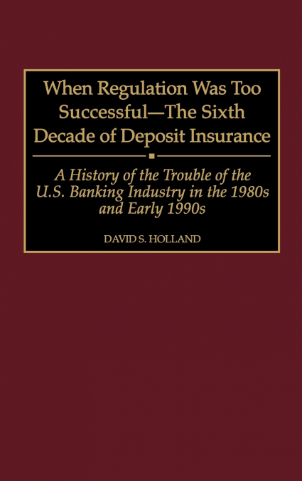 When Regulation Was Too Successful- The Sixth Decade of Deposit Insurance