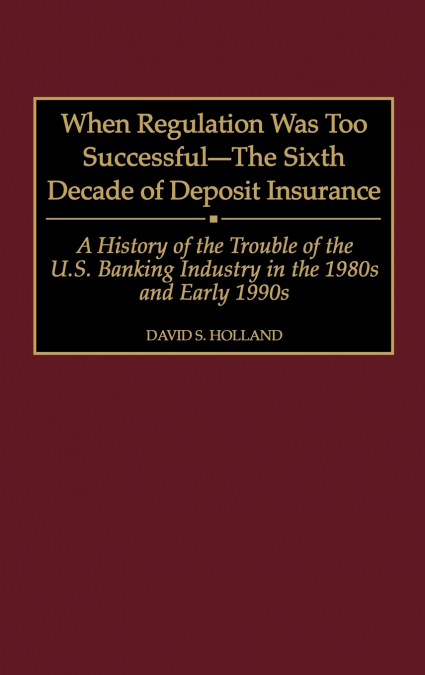 When Regulation Was Too Successful- The Sixth Decade of Deposit Insurance