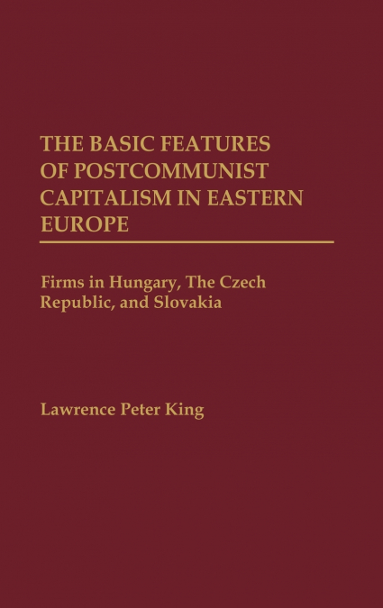 The Basic Features of Postcommunist Capitalism in Eastern Europe