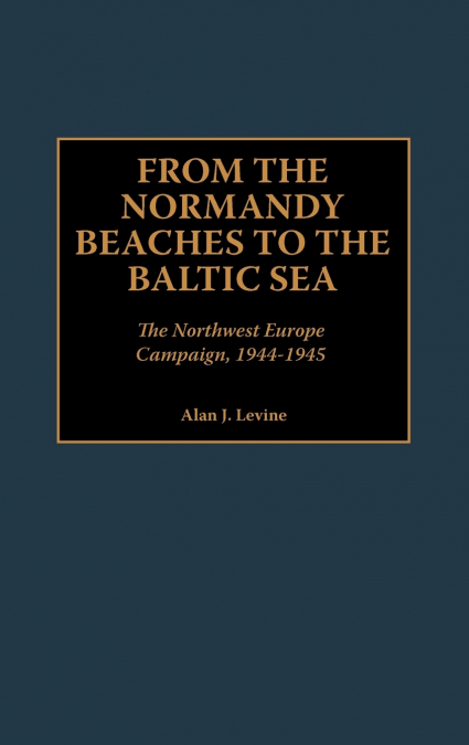 From the Normandy Beaches to the Baltic Sea