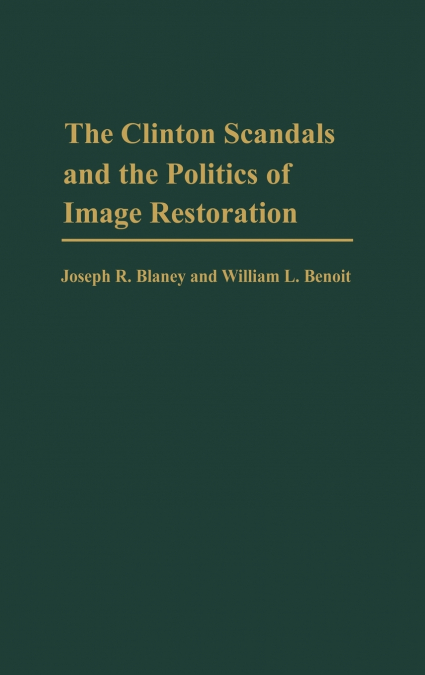 The Clinton Scandals and the Politics of Image Restoration
