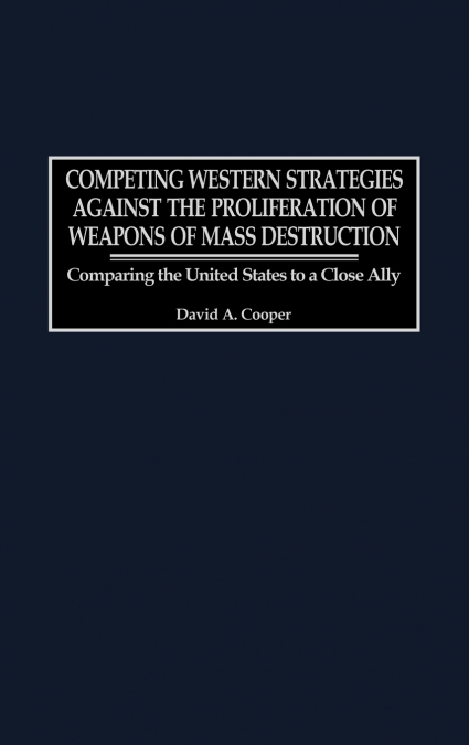 Competing Western Strategies Against the Proliferation of Weapons of Mass Destruction