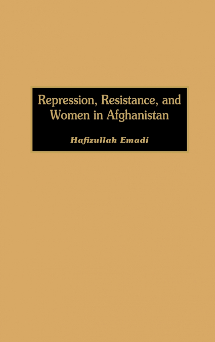Repression, Resistance, and Women in Afghanistan