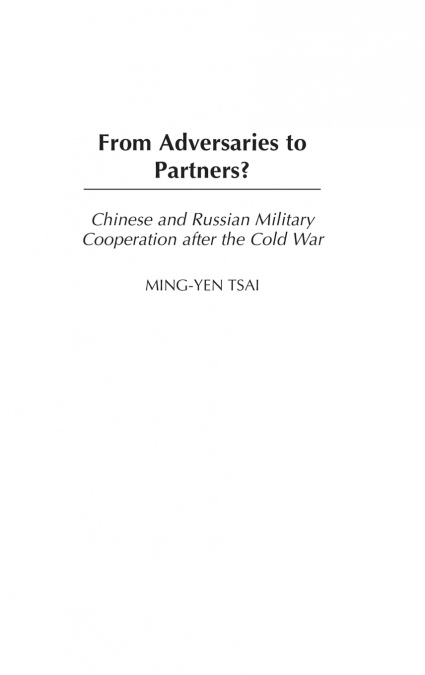 From Adversaries to Partners? Chinese and Russian Military Cooperation after the Cold War