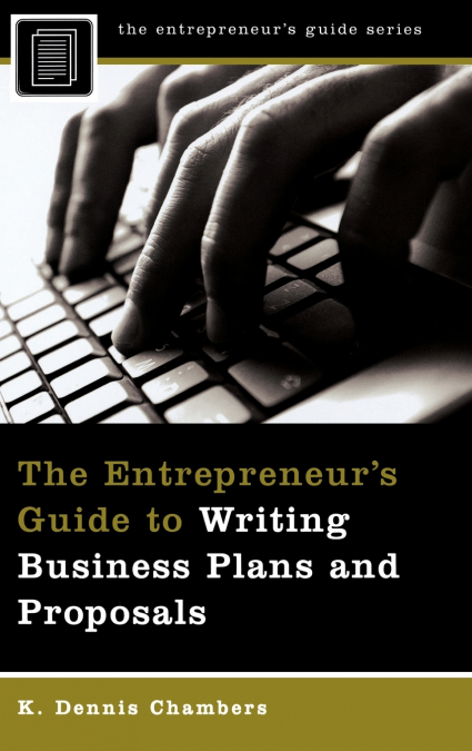 The Entrepreneur’s Guide to Writing Business Plans and Proposals