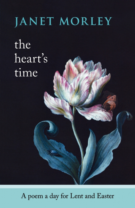 The Heart’s Time - A Poem a Day for Lent and Easter