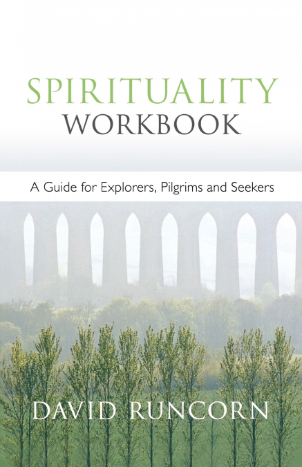 Spirituality Workbook - A Guide for Explorers, Pilgrims and Seekers