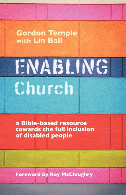 Enabling Church - A Bible-Based Resource Towards the Full Inclusion of Disabled People