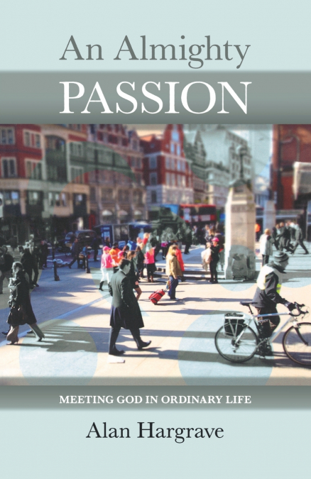 An Almighty Passion - Meeting God in Ordinary Life