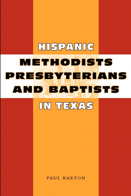 Hispanic Methodists, Presbyterians, and Baptists in Texas