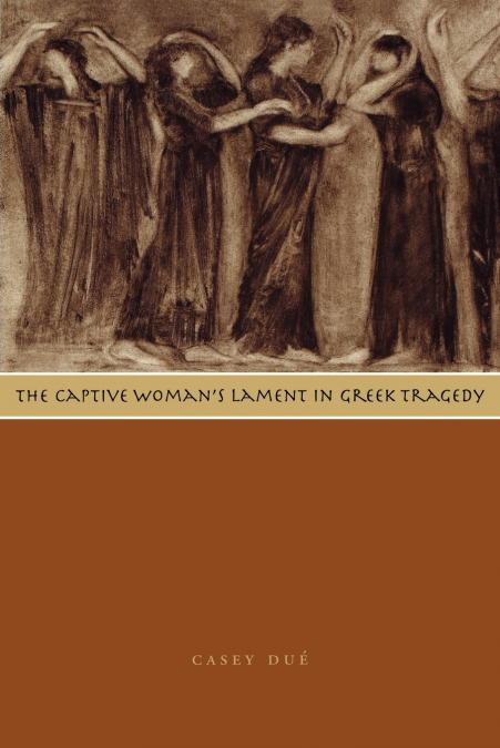 The Captive Woman’s Lament in Greek Tragedy