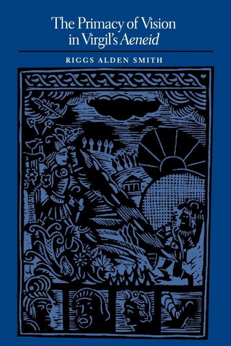 The Primacy of Vision in Virgil’s Aeneid