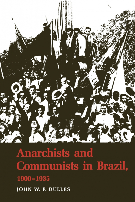 Anarchists and Communists in Brazil, 1900-1935