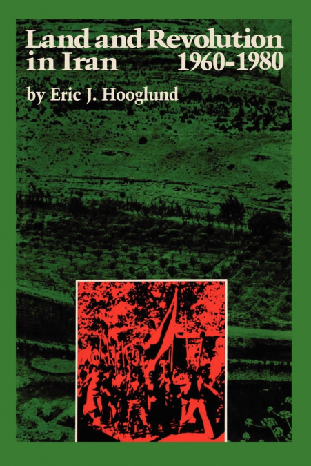 Land and Revolution in Iran, 1960-1980